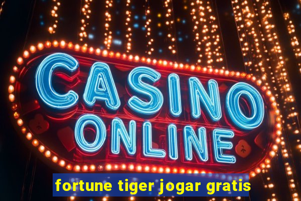 fortune tiger jogar gratis